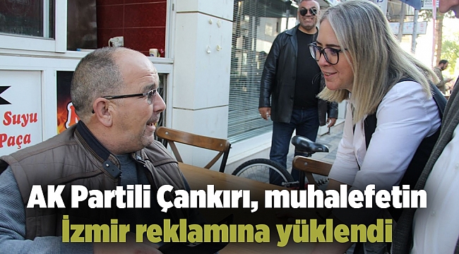 AK Partili Çankırı, muhalefetin İzmir reklamına yüklendi