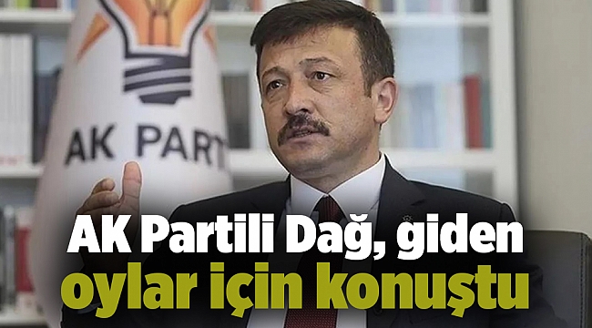 AK Partili Dağ, giden oylar için konuştu