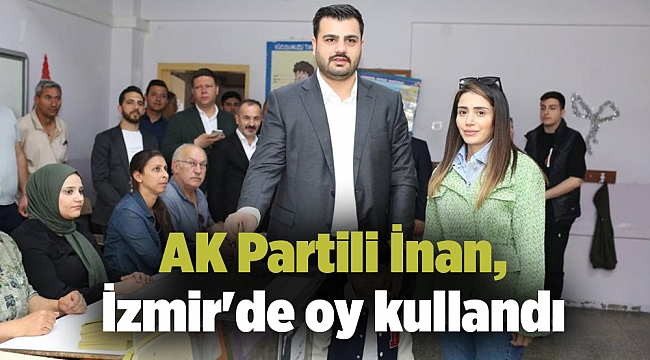 AK Partili İnan, İzmir'de oy kullandı