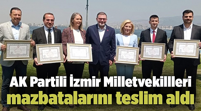 AK Partili İzmir Milletvekillleri mazbatalarını teslim aldı