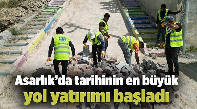 Asarlık’da tarihinin en büyük yol yatırımı başladı