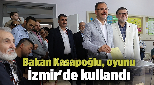 Bakan Kasapoğlu, oyunu İzmir'de kullandı