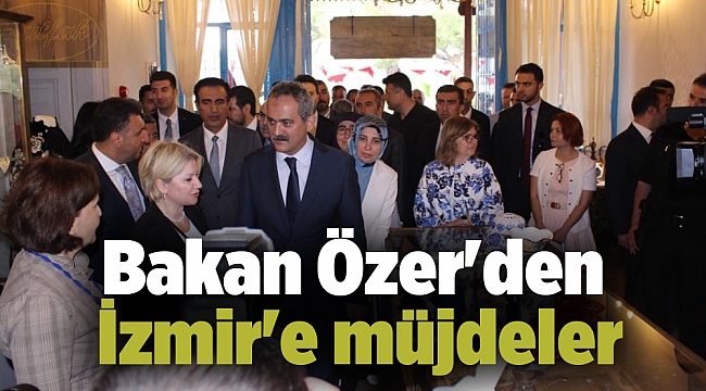 Bakan Özer'den İzmir'e müjdeler