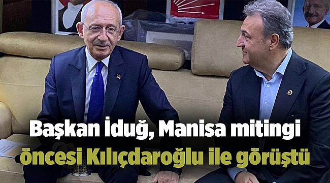 Başkan İduğ, Manisa mitingi öncesi Kılıçdaroğlu ile görüştü