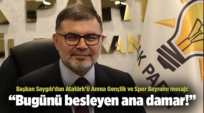 Başkan Saygılı’dan Atatürk’ü Anma Gençlik ve Spor Bayramı mesajı
