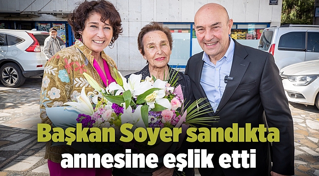 Başkan Soyer sandıkta annesine eşlik etti