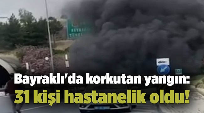 Bayraklı'da korkutan yangın: 31 kişi hastanelik oldu!