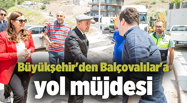 Büyükşehir&#039;den Balçovalılar&#039;a yol müjdesi