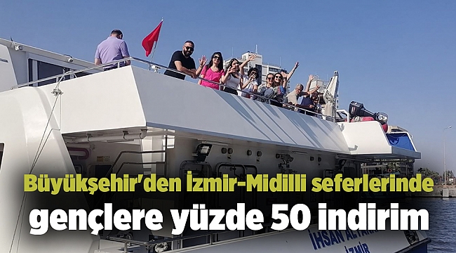 Büyükşehir'den İzmir-Midilli seferlerinde gençlere yüzde 50 indirim
