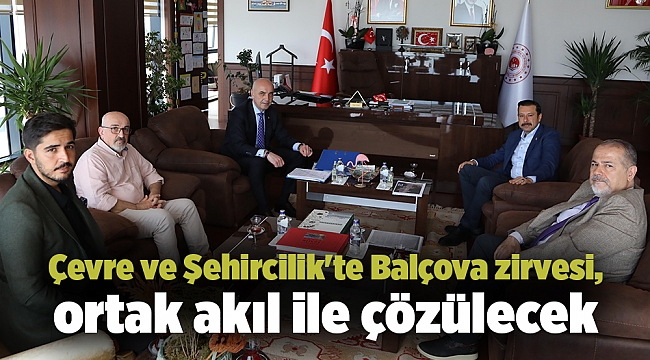 Çevre ve Şehircilik'te Balçova zirvesi, ortak akıl ile çözülecek
