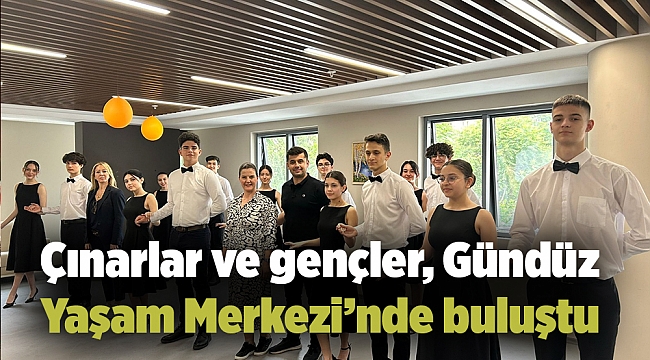 Çınarlar ve gençler, Gündüz Yaşam Merkezi’nde buluştu