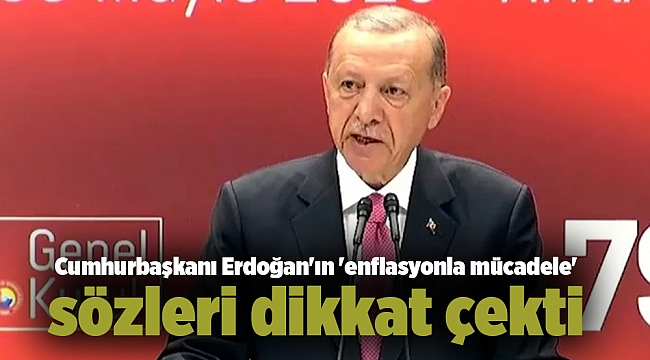 Cumhurbaşkanı Erdoğan'ın 'enflasyonla mücadele' sözleri dikkat çekti