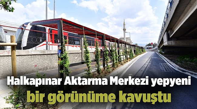 Halkapınar Aktarma Merkezi yepyeni bir görünüme kavuştu