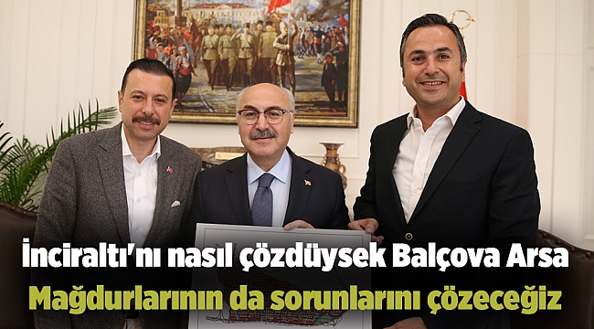 İnciraltı&#039;nı nasıl çözdüysek Balçova Arsa Mağdurlarının da sorunlarını çözeceğiz