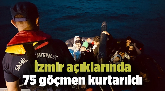 İzmir açıklarında 75 göçmen kurtarıldı