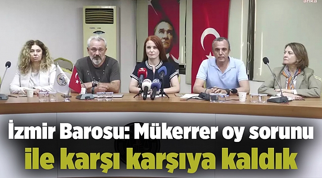 İzmir Barosu: Mükerrer oy sorunu ile karşı karşıya kaldık