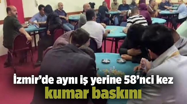 İzmir’de aynı iş yerine 58’nci kez kumar baskını