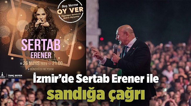 İzmir’de Sertab Erener ile sandığa çağrı
