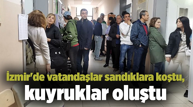 İzmir'de vatandaşlar sandıklara koştu, kuyruklar oluştu