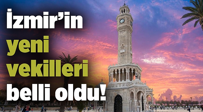 İzmir’in yeni vekilleri belli oldu!