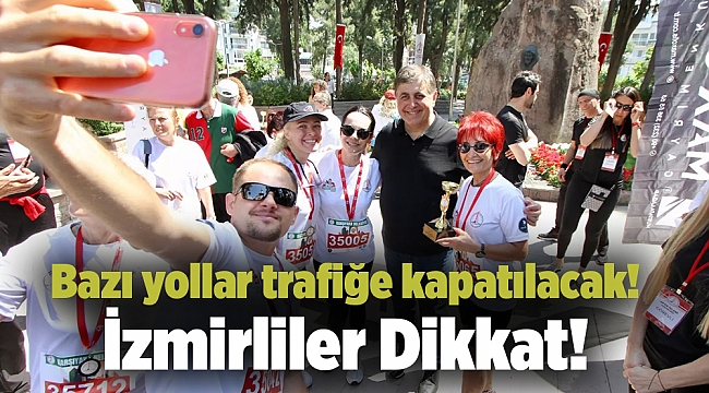 İzmirliler Dikkat! Bazı yollar trafiğe kapatılacak!