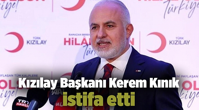Kızılay Başkanı Kerem Kınık istifa etti