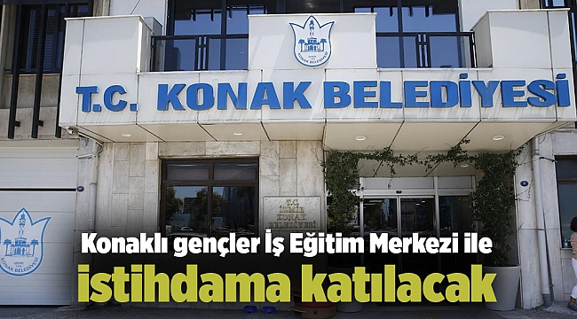Konaklı gençler İş Eğitim Merkezi ile istihdama katılacak