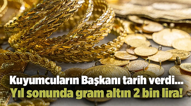 Kuyumcuların Başkanı tarih verdi… Yıl sonunda gram altın 2 bin lira!