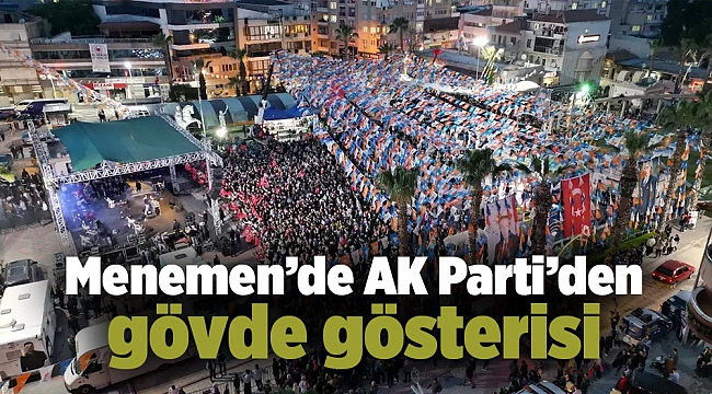 Menemen’de AK Parti’den gövde gösterisi