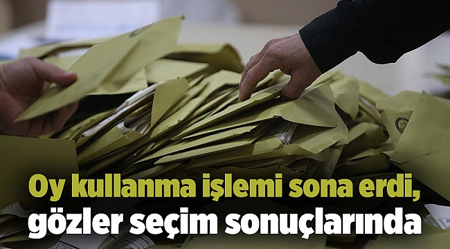 Oy kullanma işlemi sona erdi, gözler seçim sonuçlarında