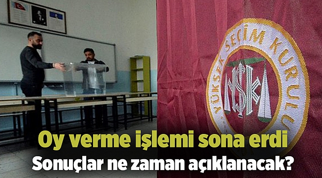 Oy verme işlemi sona erdi… Sonuçlar ne zaman açıklanacak?