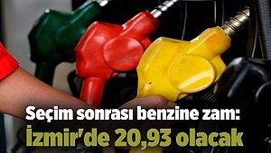 Seçim sonrası benzine zam: İzmir'de 20,93 olacak