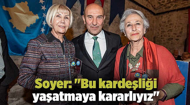 Soyer: "Bu kardeşliği yaşatmaya kararlıyız"