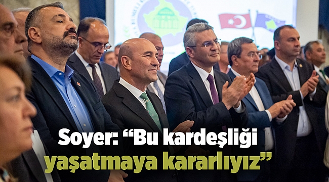 Soyer: "Bu kardeşliği yaşatmaya kararlıyız"