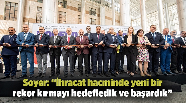 Soyer: “İhracat hacminde yeni bir rekor kırmayı hedefledik ve başardık”