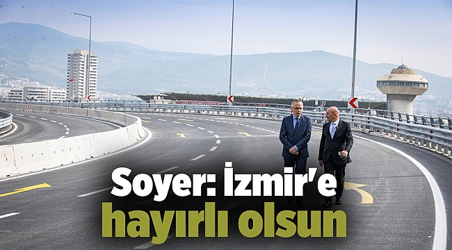 Soyer: İzmir'e hayırlı olsun