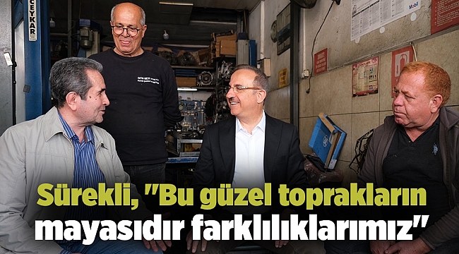 Sürekli, "Bu güzel toprakların mayasıdır farklılıklarımız"