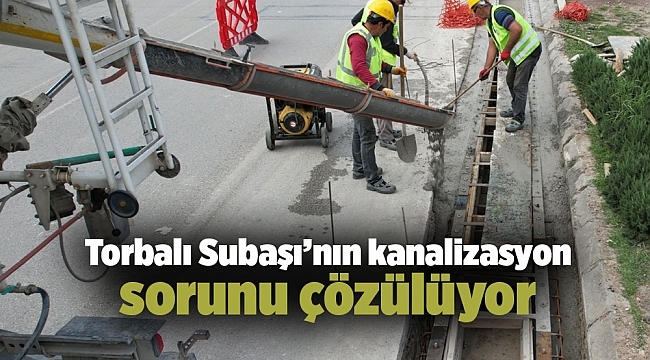 Torbalı Subaşı’nın kanalizasyon sorunu çözülüyor