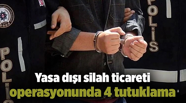 Yasa dışı silah ticareti operasyonunda 4 tutuklama