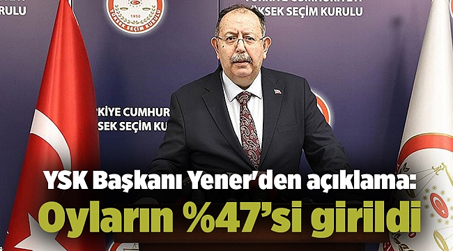 YSK Başkanı Yener'den açıklama