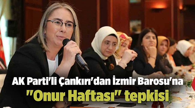 AK Parti'li Çankırı'dan İzmir Barosu'na "Onur Haftası" tepkisi