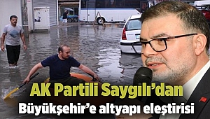 AK Partili Saygılı’dan Büyükşehir’e altyapı eleştirisi