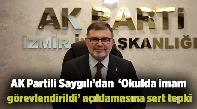 AK Partili Saygılı’dan  ‘Okulda imam görevlendirildi’ açıklamasına sert tepki
