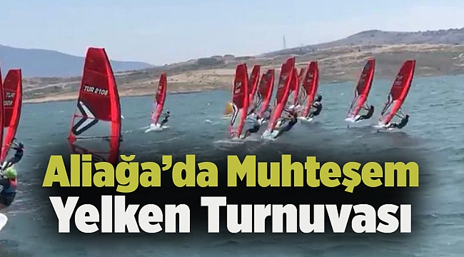 Aliağa’da Muhteşem Yelken Turnuvası