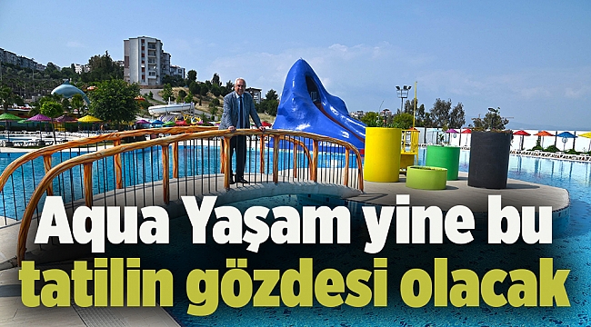 Aqua Yaşam yine bu tatilin gözdesi olacak