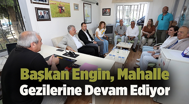 Başkan Engin, Mahalle Gezilerine Devam Ediyor