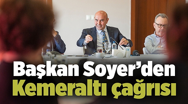Başkan Soyer’den Kemeraltı çağrısı