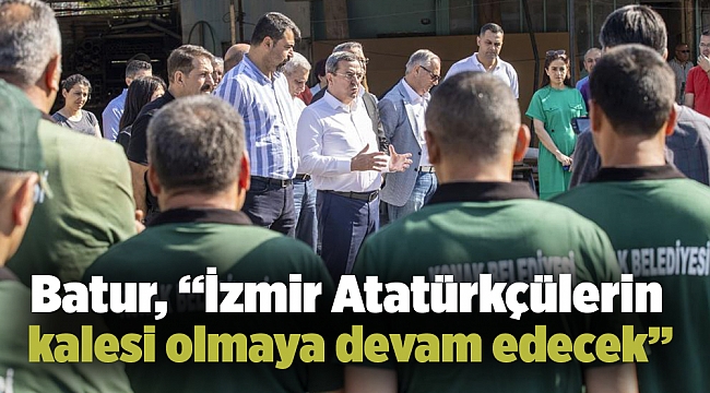 Batur, "İzmir Atatürkçülerin kalesi olmaya devam edecek"