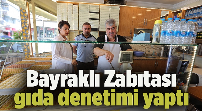 Bayraklı Zabıtası gıda denetimi yaptı