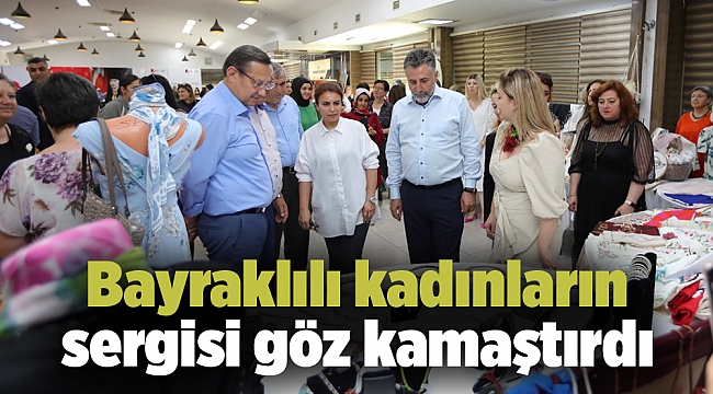 Bayraklılı kadınların sergisi göz kamaştırdı